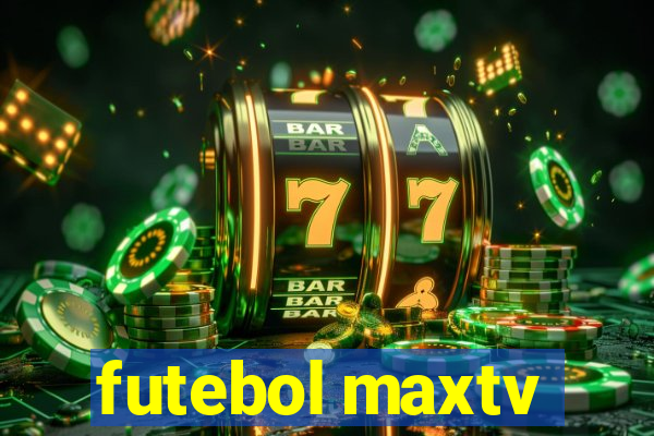 futebol maxtv